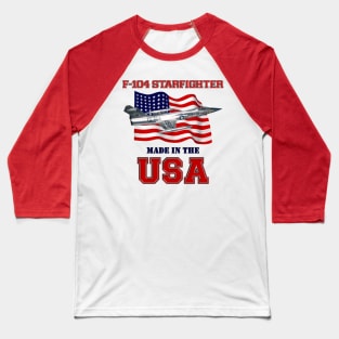 F-104 Starfighter Made in the USA Baseball T-Shirt